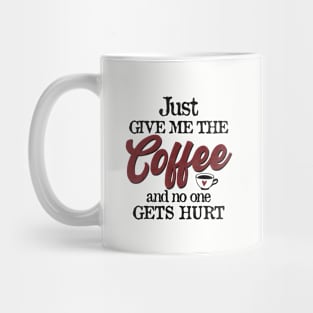 Just Give Me The Coffee And No One Gets Hurt Funny Coffee Mug